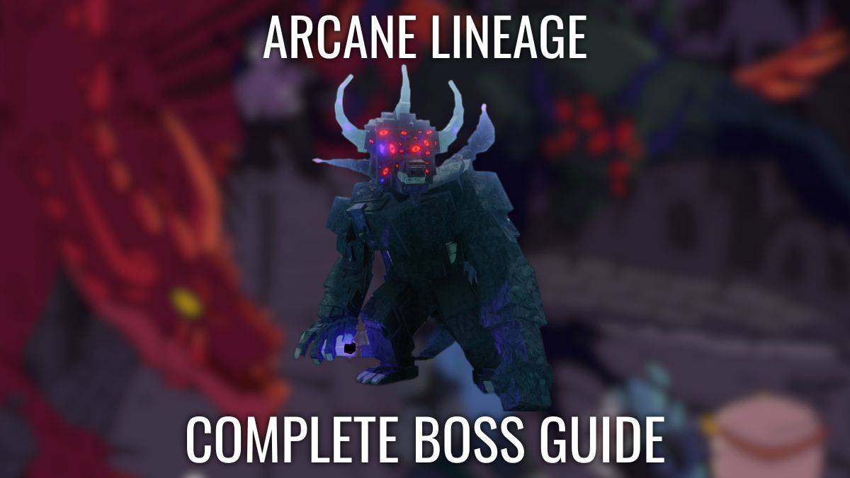 Arcane Lineage 보스: 궁극의 패배 가이드
